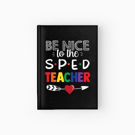 Be Nice To The Sped Teacher Special Education Cute Hardcover Journal