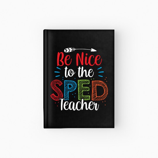 Be Nice To The Sped Teacher Special Education Cute Hardcover Journal
