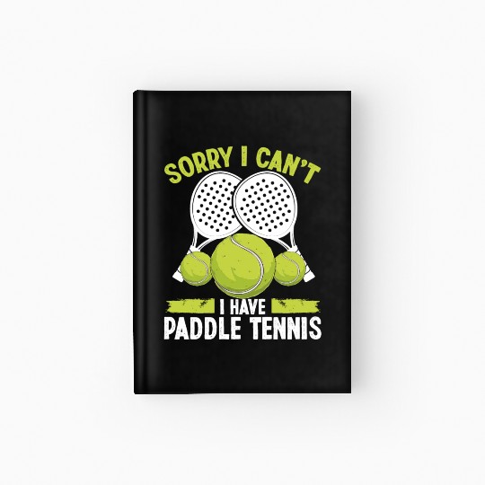 Paddle Tennis Team Sorry I cant I have Paddle Hardcover Journal