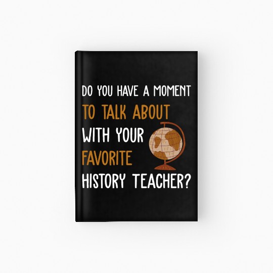 talk about with your favorite History Teacher Hardcover Journal