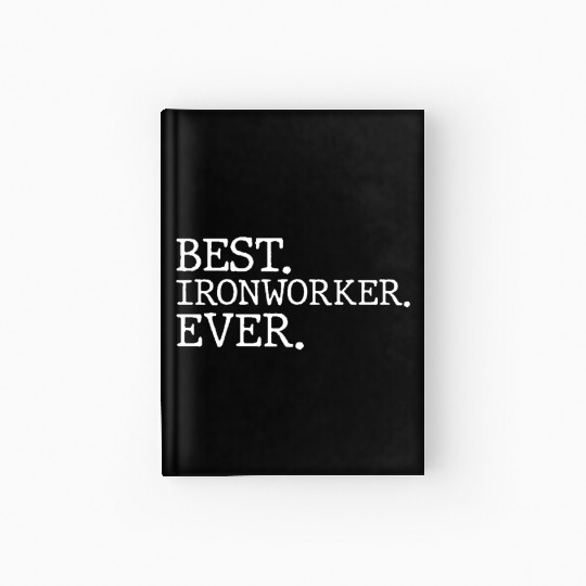 Best Ironworker Ever Hardcover Journal