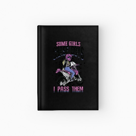 Some girls chase boys I pass them - dirt bike Hardcover Journal