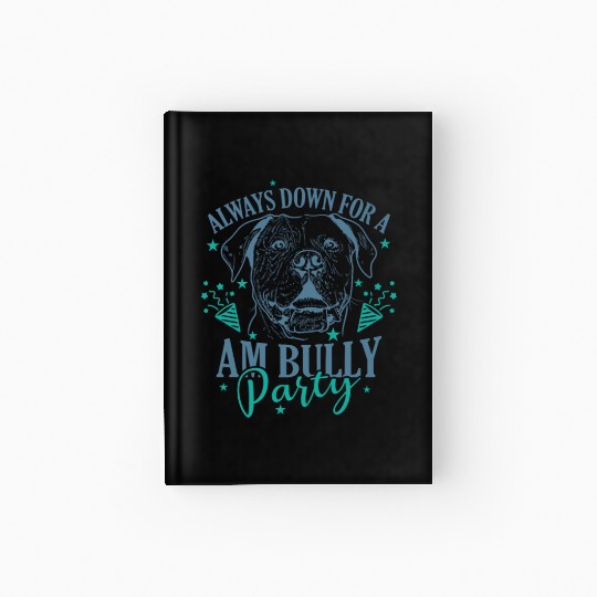 Always down for a AM Bully Party Bulldog Hardcover Journal