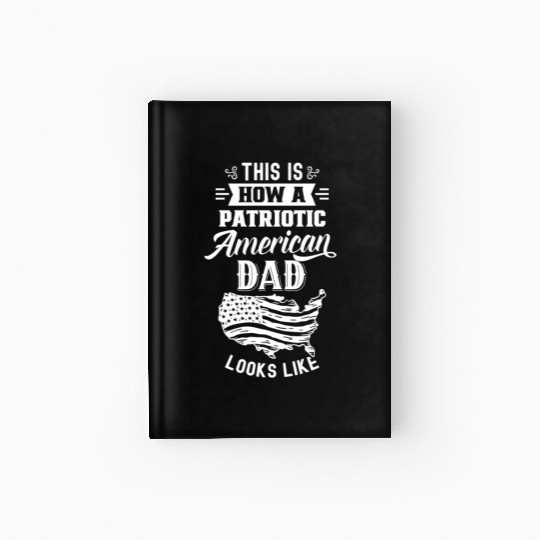 This Is How A Patriotic American Dad Looks Like US Hardcover Journal