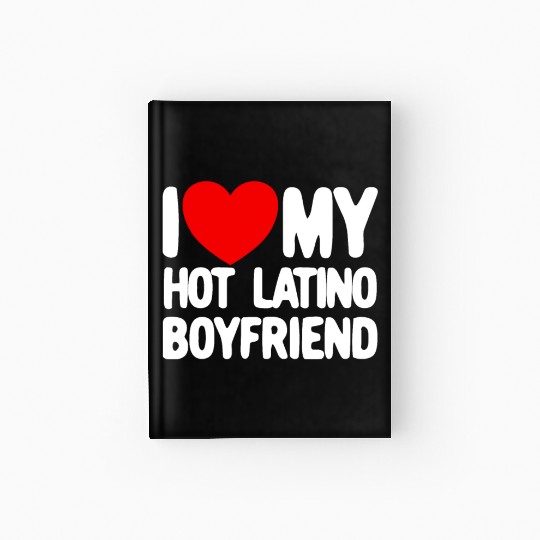 I Love My Hot Latino Boyfriend Red Heart Boyfriend Hardcover Journal