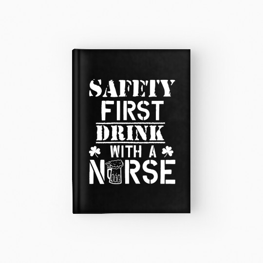 Safety First Drink With A Nurse Beer Lovers Hardcover Journal