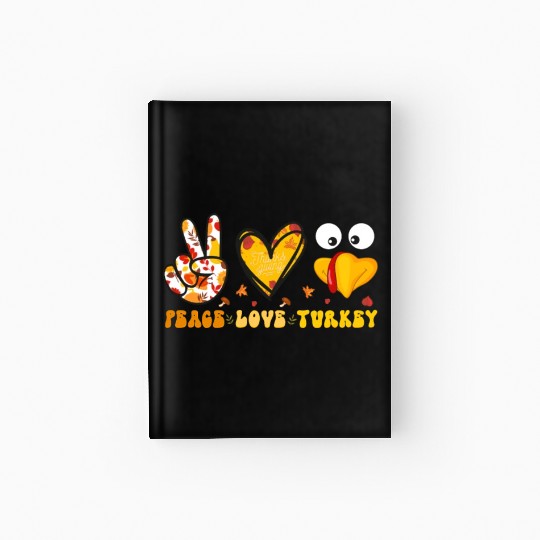 Peace Love Turkey Gobble Turkey Day Hardcover Journal
