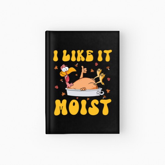 I Like It Moist Gobble Outfit Turkey Day Hardcover Journal