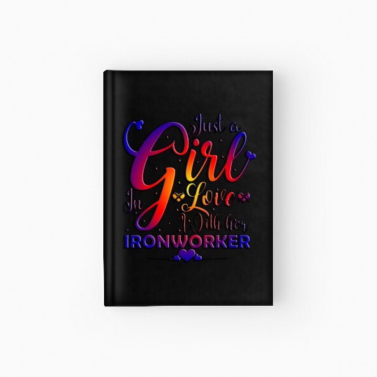 Just A Girl In Love With Her Ironworker Hardcover Journal