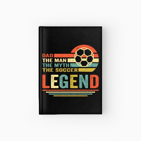 soccer dad the man the myth the legend Hardcover Journal