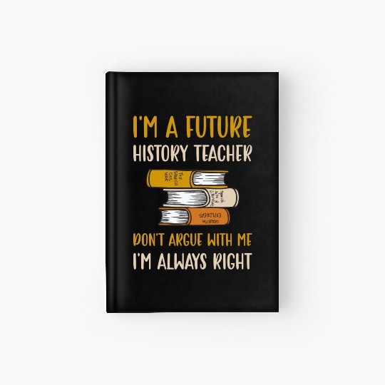 I'm a future History Teacher Hardcover Journal