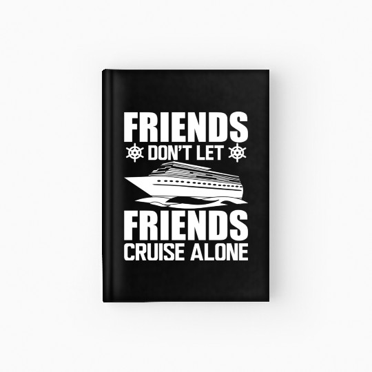 Cruise Friends Don't Let Friends Cruise Alone Hardcover Journal