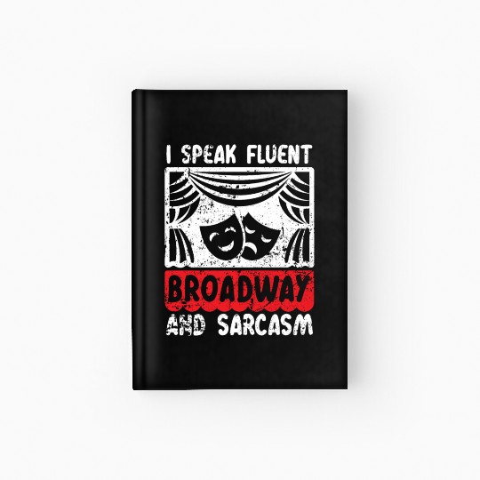 I Speak Fluent Broadway And Sarcasm Theater Nerd Hardcover Journal