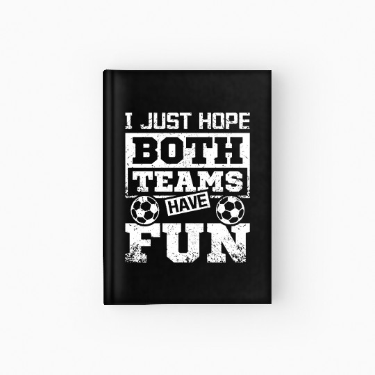 I just hope both teams have fun soccer game Hardcover Journal