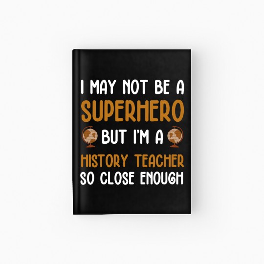 History Teacher so close enough Hardcover Journal