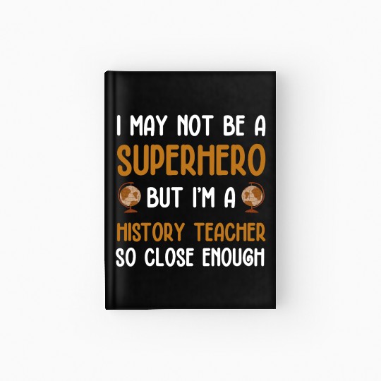 History Teacher so close enough Hardcover Journal