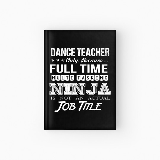 Dance Teacher Hardcover Journal - Multitasking Ninja Job Gif