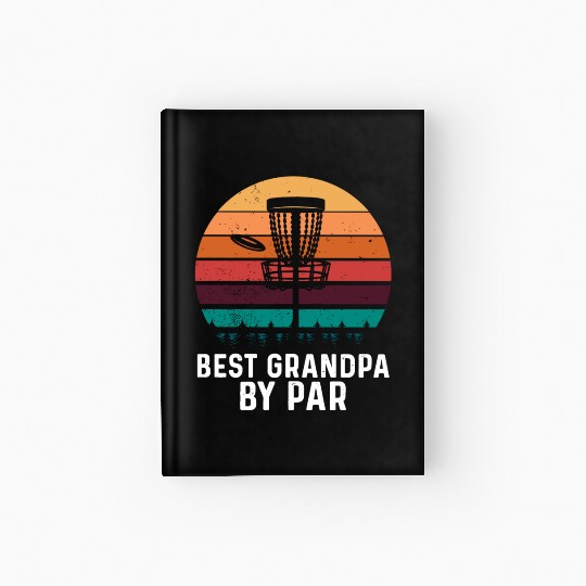 Best Grandpa By Par Father's Day Disc Golf Grandad Hardcover Journal