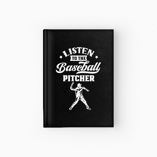 Listen To The Baseball Pitcher Player Hobby Hardcover Journal