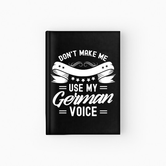 Don't Make Me Use My German Voice Teacher Germany Hardcover Journal
