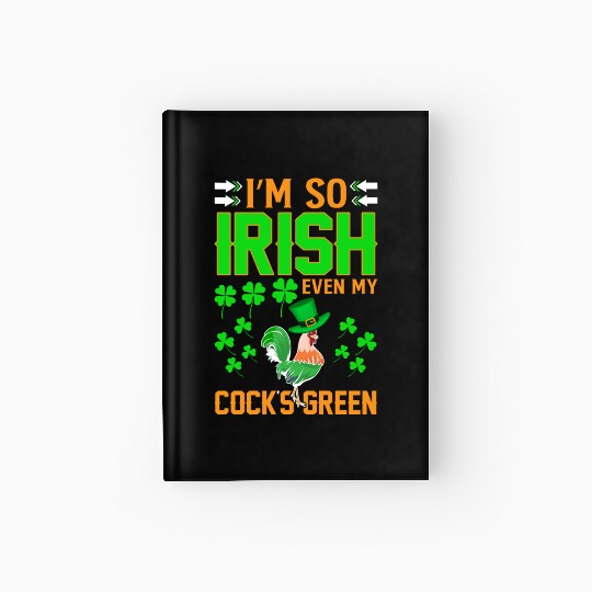 I´m So Irish Even My Cock´s Green Hardcover Journal