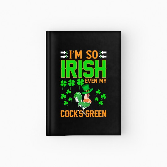 I´m So Irish Even My Cock´s Green Hardcover Journal
