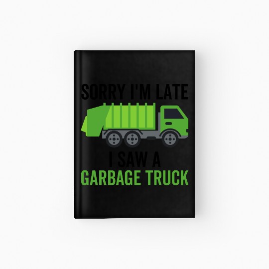 Sorry I'm Late I Saw a Garbage Truck Hardcover Journal