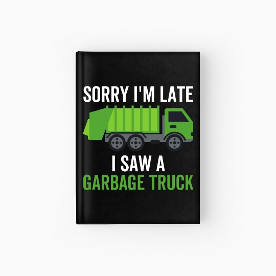 Sorry I'm Late I Saw a Garbage Truck Hardcover Journal