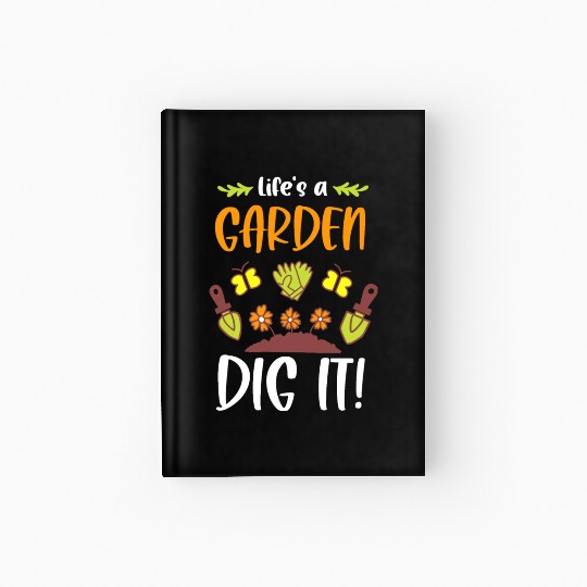 Funny Gardeners Life's A Garden Dig It Gardening Hardcover Journal