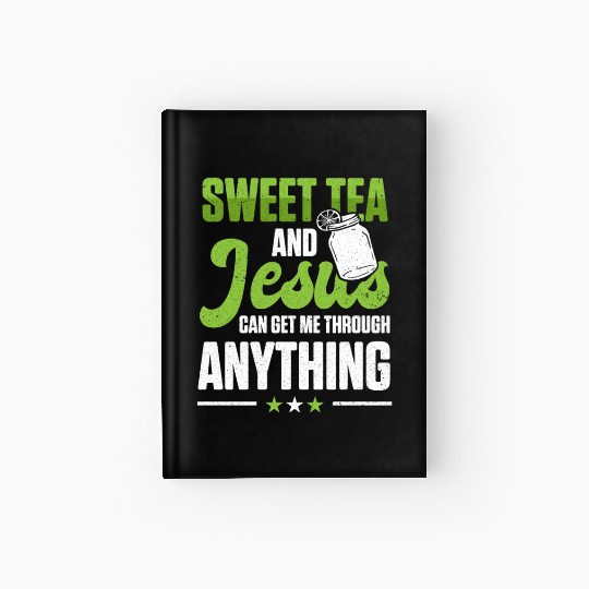 Funny Sweet Tea And Jesus Can Get Me Through Hardcover Journal