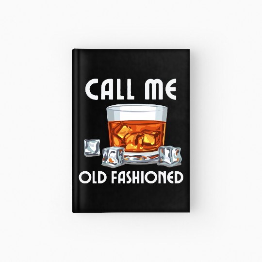 Call Me Old Fashioned. Funny Whiskey. Hardcover Journal