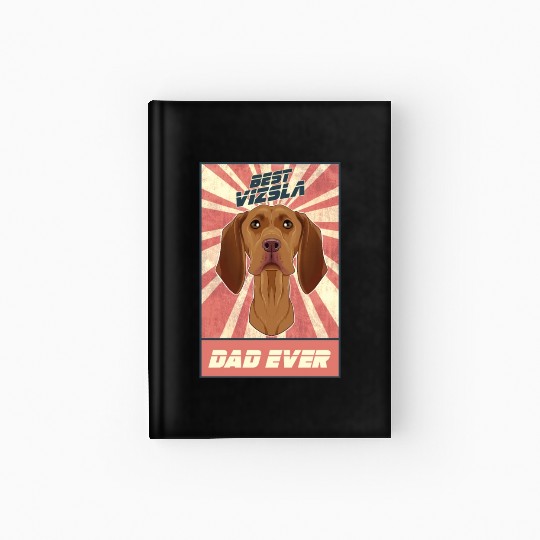 Best Vizsla Dad Ever I Vizsla Lover Hardcover Journal