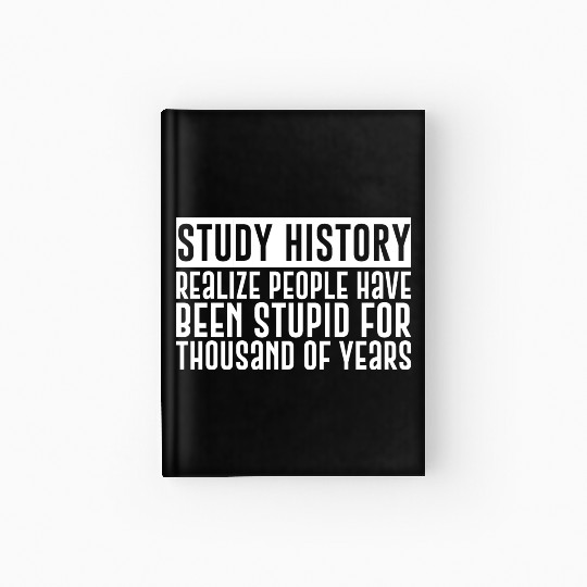 Realize People Have Been Stupid For 1000 Of Years Hardcover Journal