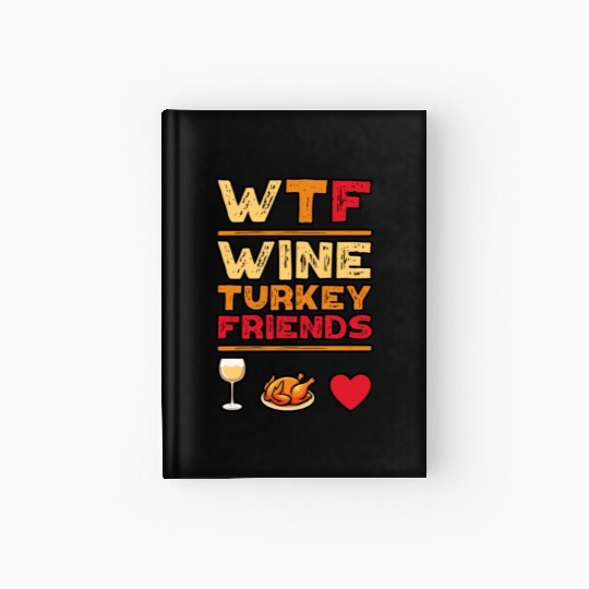 WTF Wine Turkey Friends And Family Funny Thanksgiv Hardcover Journal