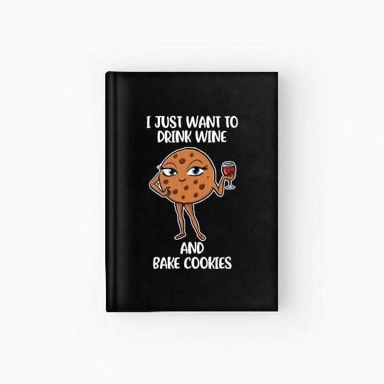 Drink Wine And Bake Cookies Funny Cookie Gift Hardcover Journal