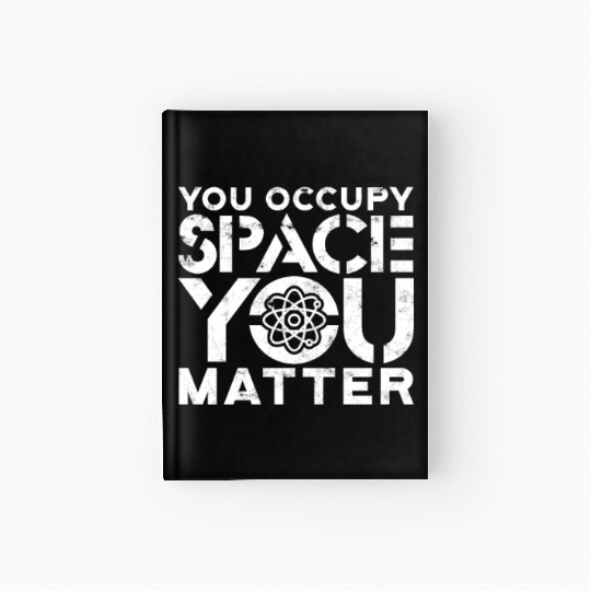 You occupy space You have mass You matter - atom Hardcover Journal