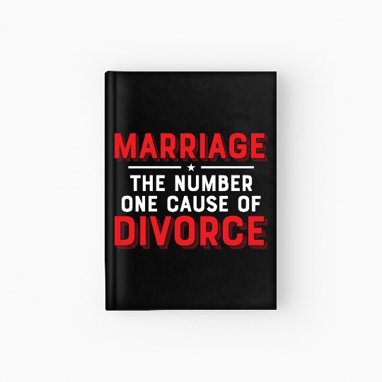 Marriage - The Number One Cause Of Divorce Ex-Wife Hardcover Journal