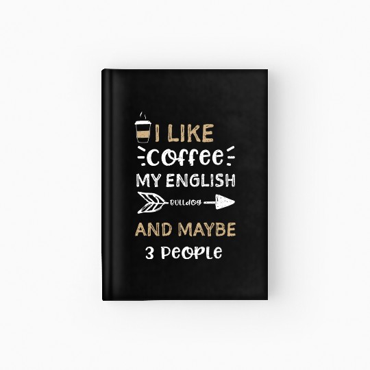 I Like Coffee My English Bulldog... Hardcover Journal