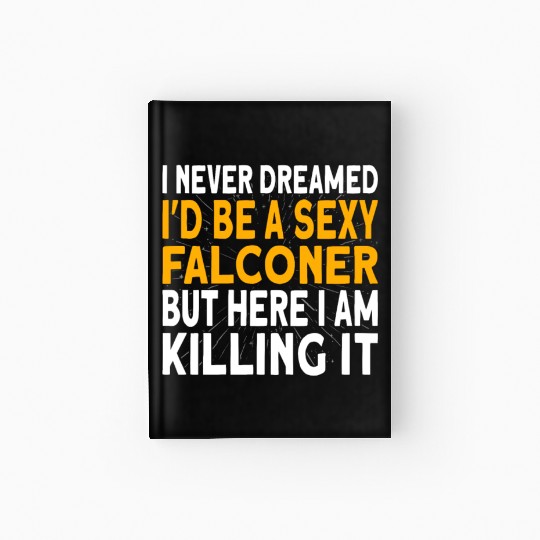 Falconer I never dreamed I'd be Falconry Hardcover Journal