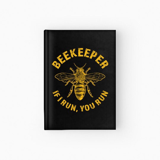 Beekeeper If I Run You Run, Apiarist Honey, funny Hardcover Journal