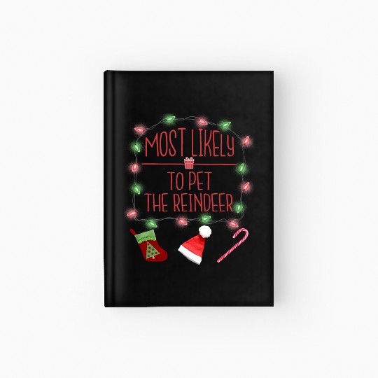 Most Likely To Pet The Reindeer Funny Christmas Hardcover Journal