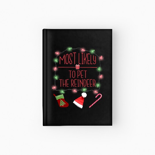Most Likely To Pet The Reindeer Funny Christmas Hardcover Journal
