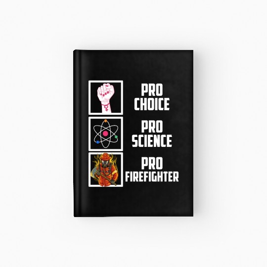 Pro Choice Pro Science Pro Firefighter Liberal Dem Hardcover Journal