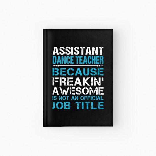 Assistant Dance Teacher Hardcover Journal - Freaking Awesome