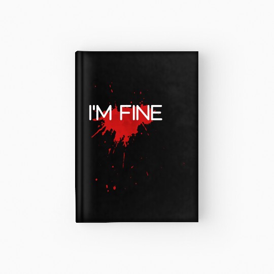 I'm fine design, funny & bloody design Hardcover Journal
