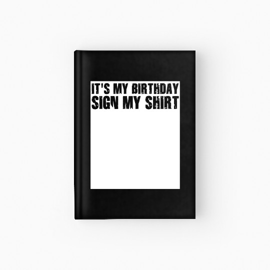 Its my Birthday Sign My Hardcover Journal