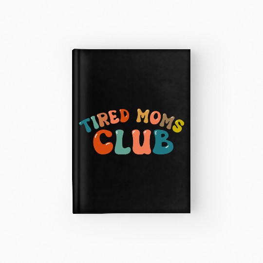 Tired Moms Club - Mother's day Hardcover Journal