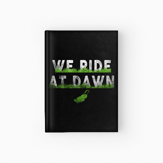 We Ride At Dawn Dad Lawn Mower Make Laugh Day Yard Hardcover Journal