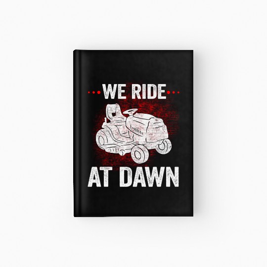 We Ride At Dawn Dad Lawn Mower Make Laugh Day Yard Hardcover Journal