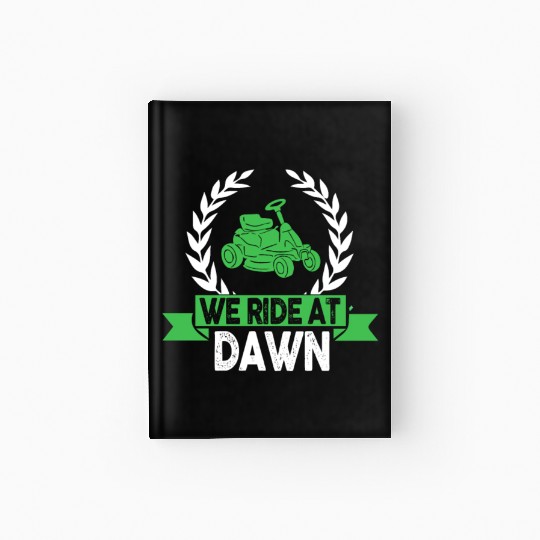 We Ride At Dawn Dad Lawn Mower Make Laugh Day Yard Hardcover Journal